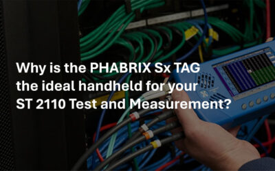 Why is the PHABRIX Sx TAG the ideal handheld for your ST 2110 Test and Measurement?