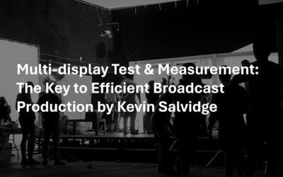 Multi-display Test and Measurement: The Key to Efficient Broadcast Production