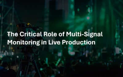 The Critical Role of Multi-Signal Monitoring in Live Production 