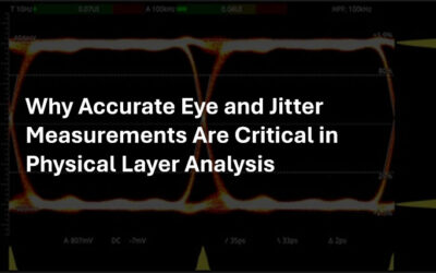 Why Accurate Eye and Jitter Measurements Are Critical in Physical Layer Analysis